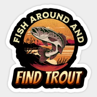 Fish Around And Find Trout - Fishing Lover Design Sticker